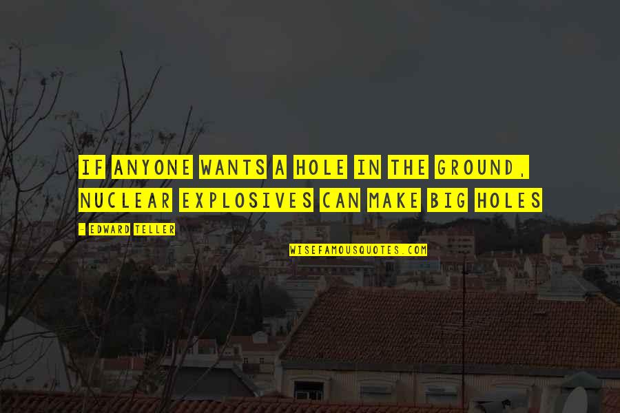 Specijalizirane Prodavaonice Quotes By Edward Teller: If anyone wants a hole in the ground,