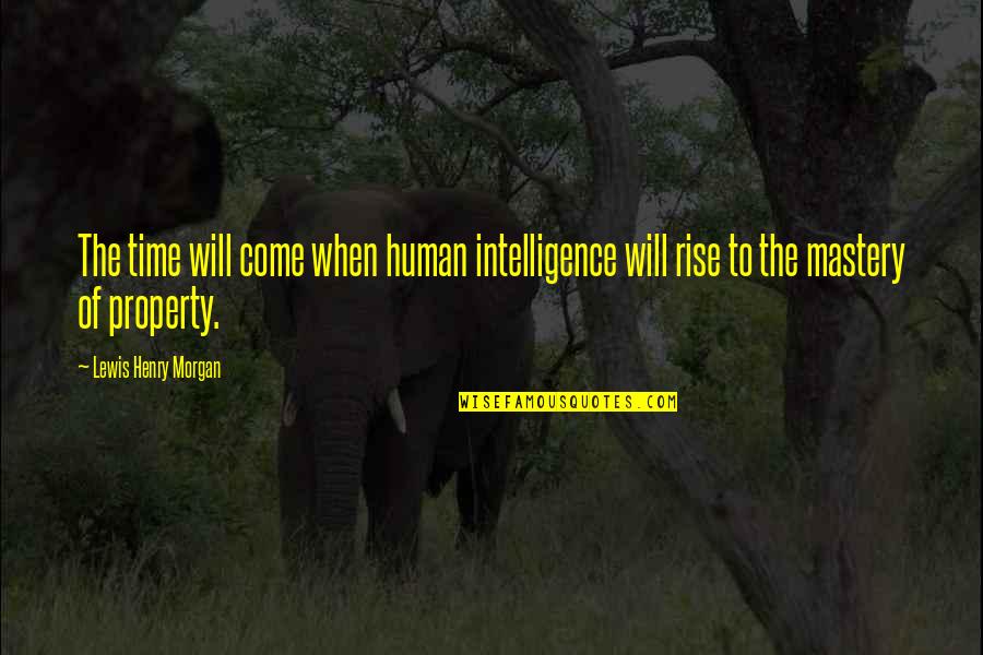Specijalizirane Prodavaonice Quotes By Lewis Henry Morgan: The time will come when human intelligence will