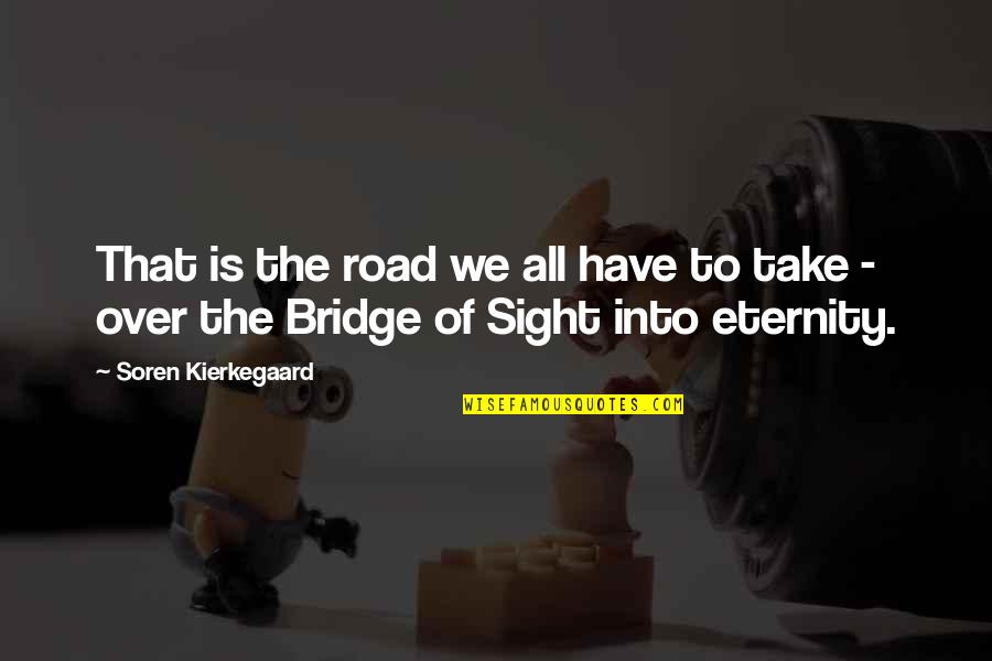 Specijalizirane Prodavaonice Quotes By Soren Kierkegaard: That is the road we all have to