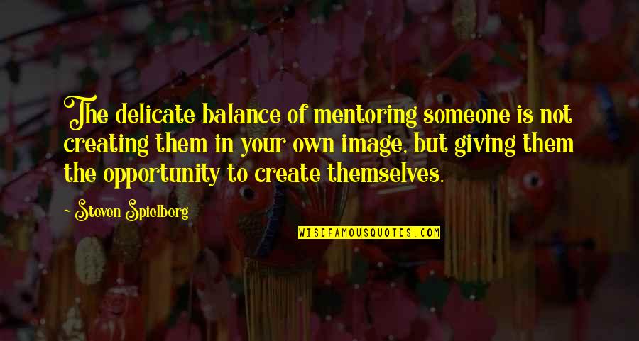Specijalizirane Prodavaonice Quotes By Steven Spielberg: The delicate balance of mentoring someone is not