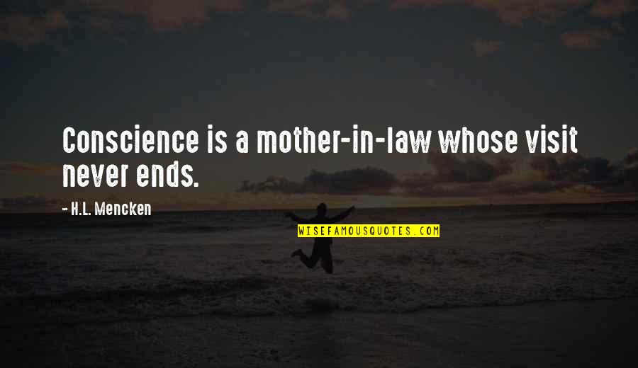 Specility Quotes By H.L. Mencken: Conscience is a mother-in-law whose visit never ends.