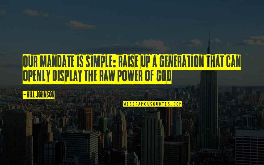 Speciman Quotes By Bill Johnson: Our mandate is simple: raise up a generation