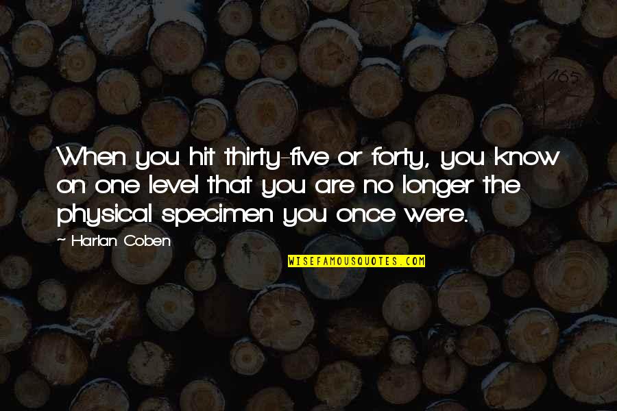 Specimen Quotes By Harlan Coben: When you hit thirty-five or forty, you know Specimen Quotes By Harlan Coben: When you hit thirty-five or forty, you know