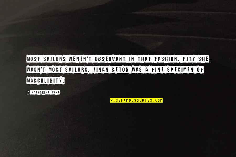 Specimen Quotes By Katharine Ashe: Most sailors weren't observant in that fashion. Pity Specimen Quotes By Katharine Ashe: Most sailors weren't observant in that fashion. Pity