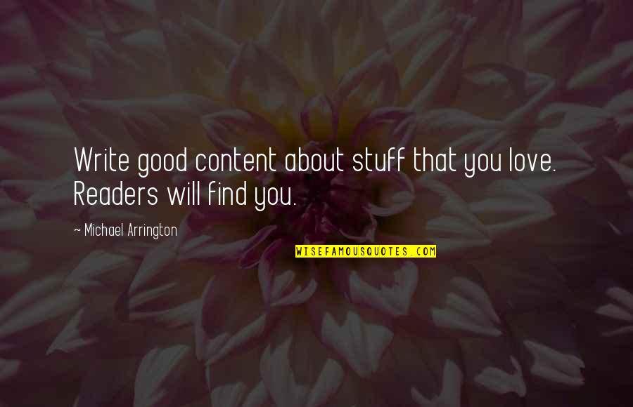 Specimen Quotes By Michael Arrington: Write good content about stuff that you love. Specimen Quotes By Michael Arrington: Write good content about stuff that you love.