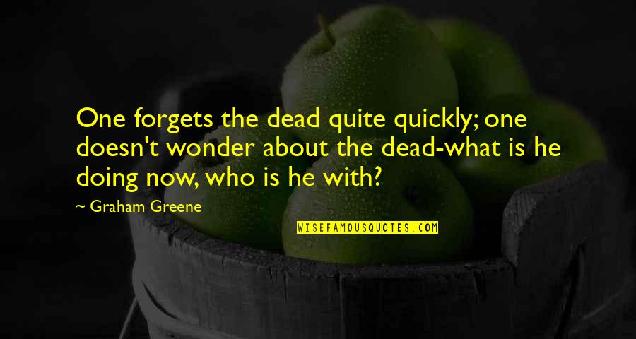 Specimen's Quotes By Graham Greene: One forgets the dead quite quickly; one doesn't