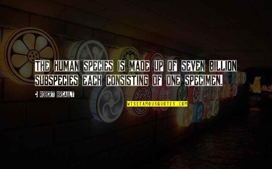 Specimen's Quotes By Robert Breault: The human species is made up of seven