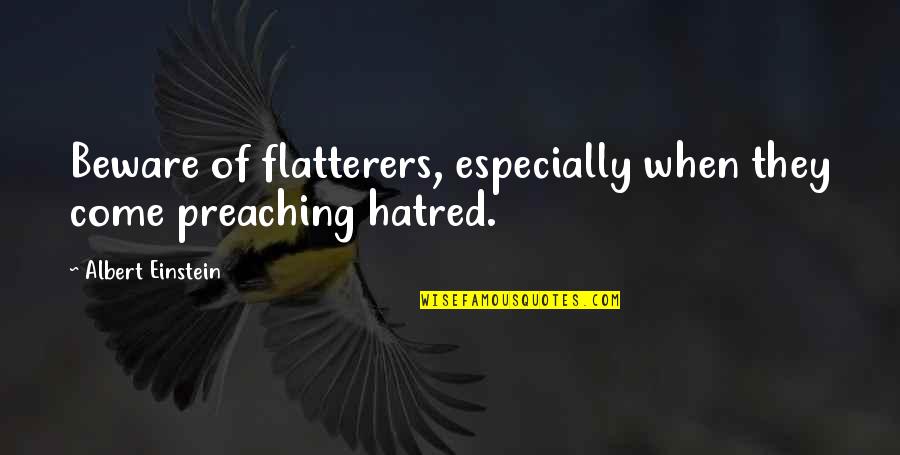 Speciose Kanyabugoyi Quotes By Albert Einstein: Beware of flatterers, especially when they come preaching Speciose Kanyabugoyi Quotes By Albert Einstein: Beware of flatterers, especially when they come preaching