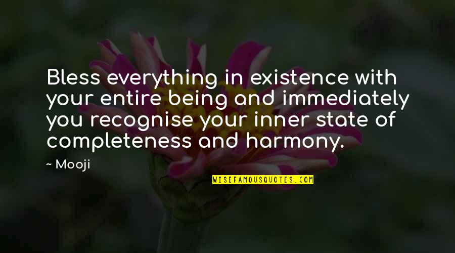 Speciose Quotes By Mooji: Bless everything in existence with your entire being