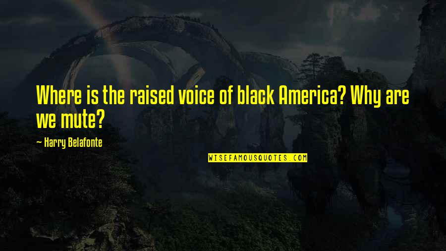 Speciousness Synonym Quotes By Harry Belafonte: Where is the raised voice of black America? Speciousness Synonym Quotes By Harry Belafonte: Where is the raised voice of black America?