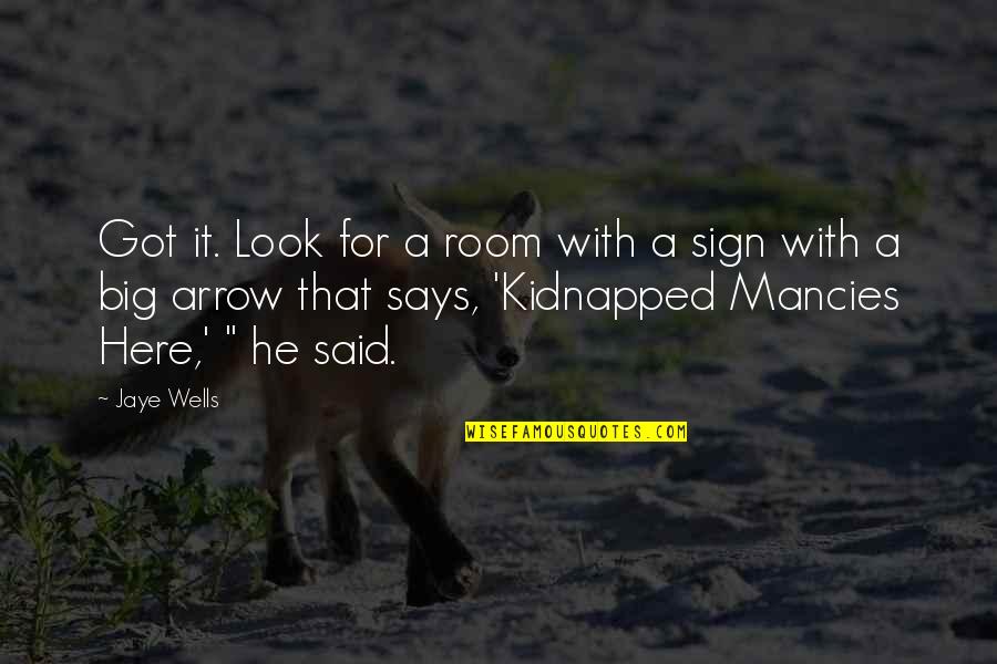Speciss College Quotes By Jaye Wells: Got it. Look for a room with a