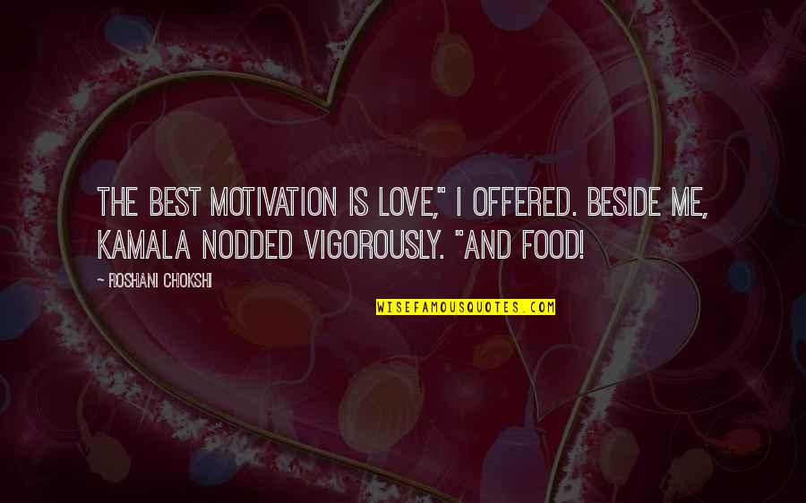 Speciss College Quotes By Roshani Chokshi: The best motivation is love," I offered. Beside Speciss College Quotes By Roshani Chokshi: The best motivation is love," I offered. Beside