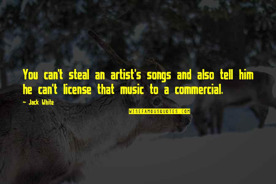 Specjalny Klej Quotes By Jack White: You can't steal an artist's songs and also Specjalny Klej Quotes By Jack White: You can't steal an artist's songs and also