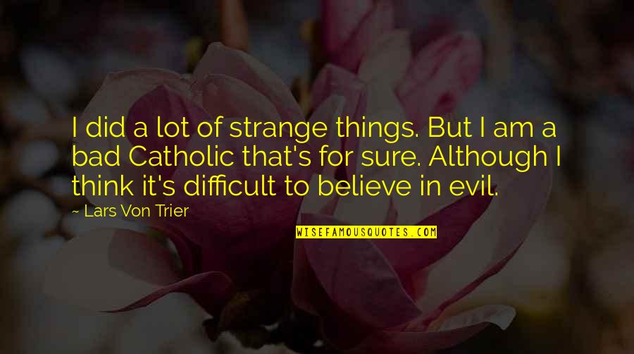 Speckled Leaf Quotes By Lars Von Trier: I did a lot of strange things. But Speckled Leaf Quotes By Lars Von Trier: I did a lot of strange things. But