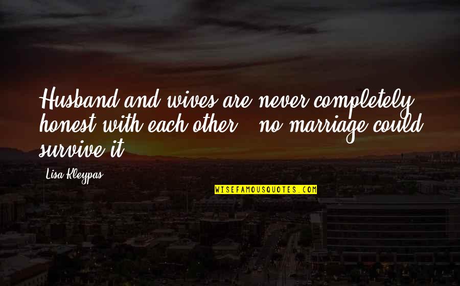 Specknerin Quotes By Lisa Kleypas: Husband and wives are never completely honest with Specknerin Quotes By Lisa Kleypas: Husband and wives are never completely honest with