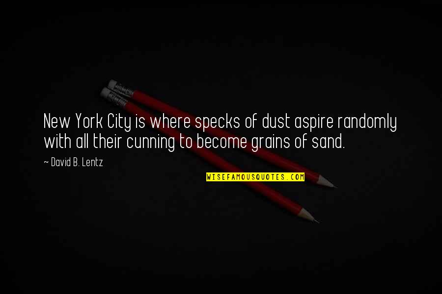 Specks Quotes By David B. Lentz: New York City is where specks of dust