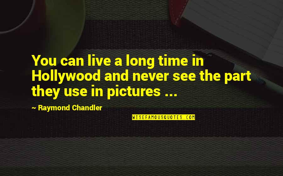 Specks Quotes By Raymond Chandler: You can live a long time in Hollywood