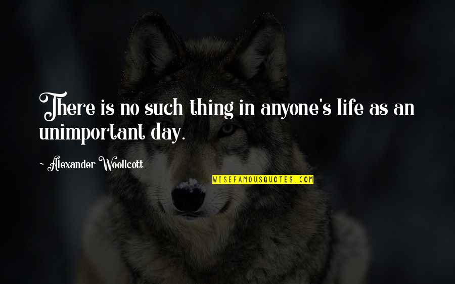 Specky Girl Quotes By Alexander Woollcott: There is no such thing in anyone's life Specky Girl Quotes By Alexander Woollcott: There is no such thing in anyone's life
