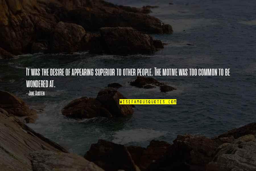 Specky Girl Quotes By Jane Austen: It was the desire of appearing superior to Specky Girl Quotes By Jane Austen: It was the desire of appearing superior to