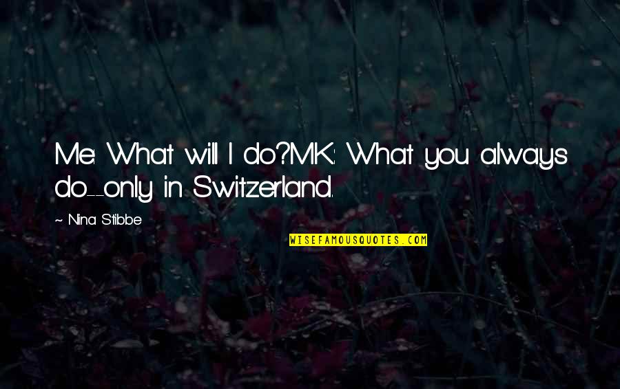 Specop Quotes By Nina Stibbe: Me: What will I do?MK: What you always