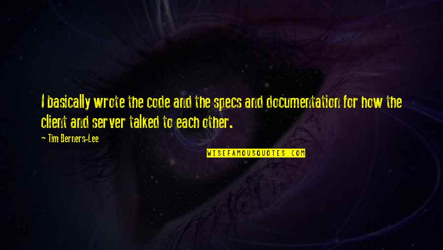 Specs Quotes By Tim Berners-Lee: I basically wrote the code and the specs