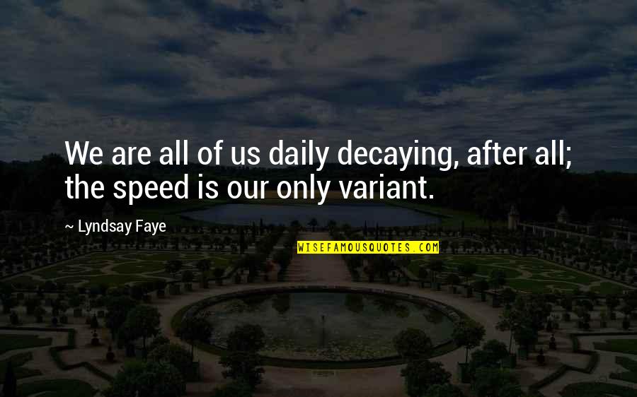 Specsuit Quotes By Lyndsay Faye: We are all of us daily decaying, after