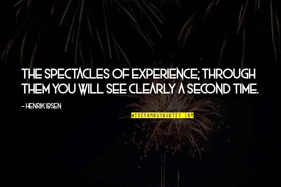 Spectacles Quotes By Henrik Ibsen: The spectacles of experience; through them you will