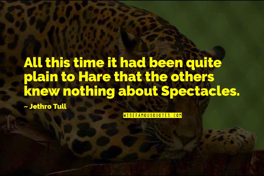 Spectacles Quotes By Jethro Tull: All this time it had been quite plain