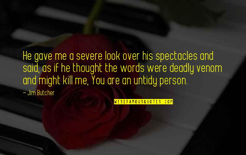 Spectacles Quotes By Jim Butcher: He gave me a severe look over his