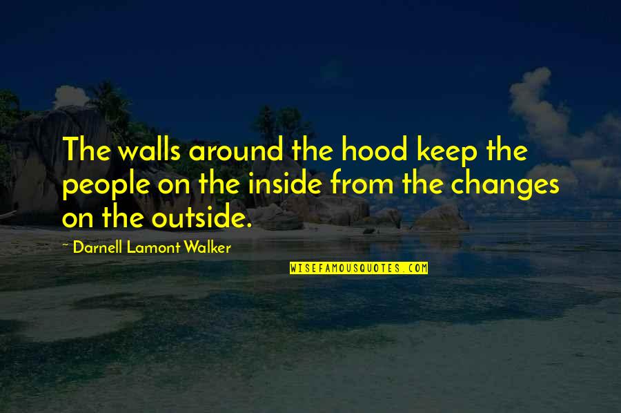 Spectacluar Quotes By Darnell Lamont Walker: The walls around the hood keep the people Spectacluar Quotes By Darnell Lamont Walker: The walls around the hood keep the people
