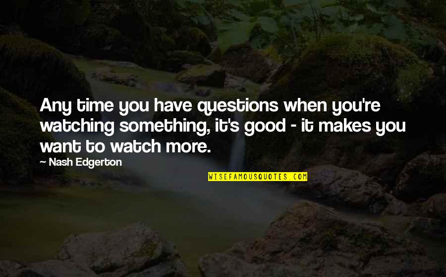 Spectacol Circ Quotes By Nash Edgerton: Any time you have questions when you're watching Spectacol Circ Quotes By Nash Edgerton: Any time you have questions when you're watching