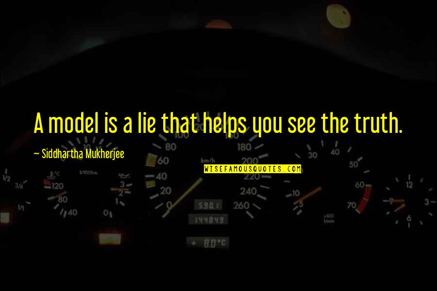 Spectacol Circ Quotes By Siddhartha Mukherjee: A model is a lie that helps you Spectacol Circ Quotes By Siddhartha Mukherjee: A model is a lie that helps you