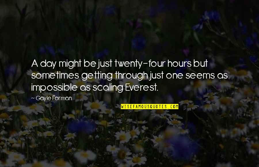 Spectaculaire Landschappen Quotes By Gayle Forman: A day might be just twenty-four hours but Spectaculaire Landschappen Quotes By Gayle Forman: A day might be just twenty-four hours but