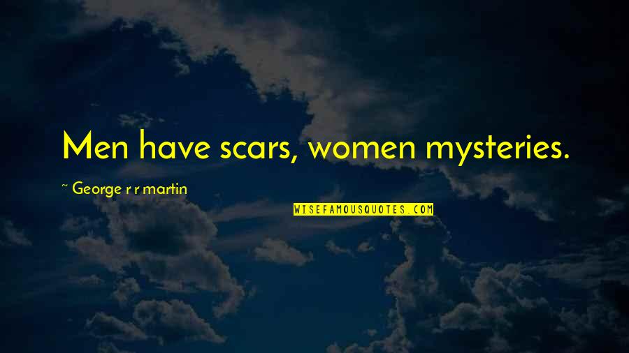 Spectacular Now Film Quotes By George R R Martin: Men have scars, women mysteries.