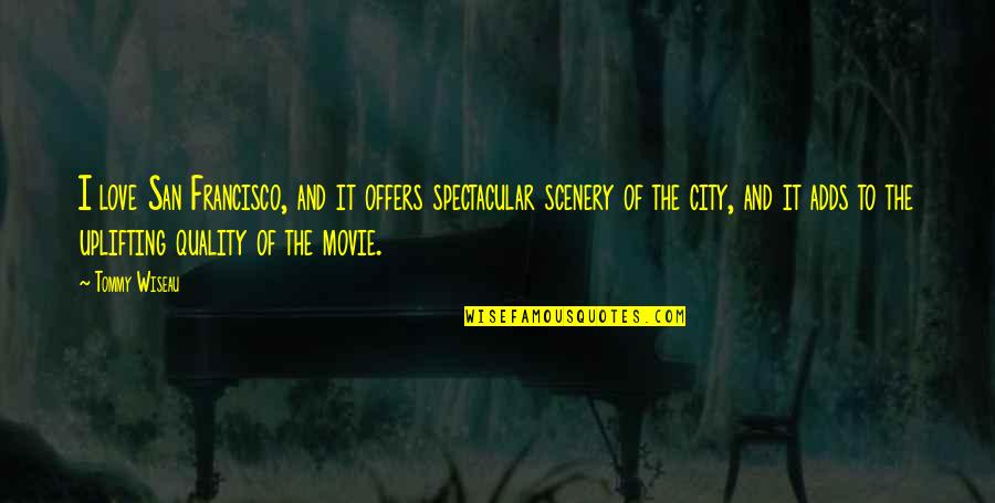 Spectacular Now Movie Quotes By Tommy Wiseau: I love San Francisco, and it offers spectacular