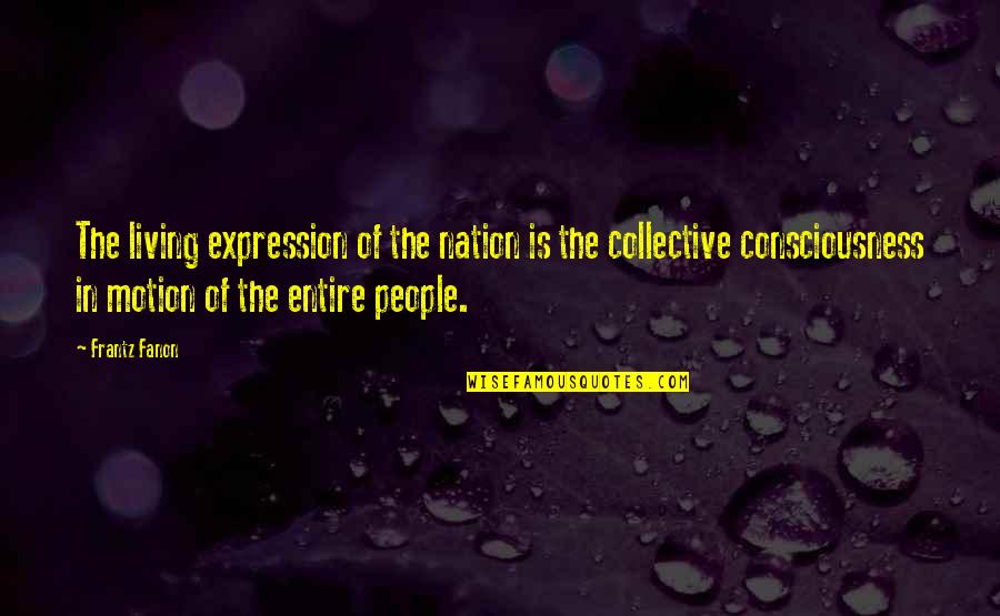 Spectacularly Delicious Quotes By Frantz Fanon: The living expression of the nation is the Spectacularly Delicious Quotes By Frantz Fanon: The living expression of the nation is the
