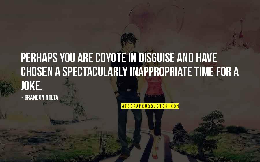 Spectacularly Quotes By Brandon Nolta: Perhaps you are Coyote in disguise and have