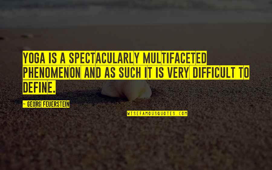 Spectacularly Quotes By Georg Feuerstein: Yoga is a spectacularly multifaceted phenomenon and as