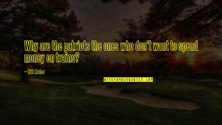 Spectaculars By Renauld Quotes By Bill Maher: Why are the patriots the ones who don't