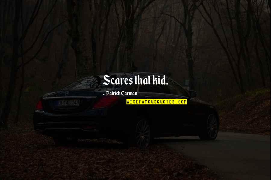 Spectaculars By Renauld Quotes By Patrick Carman: Scares that kid,