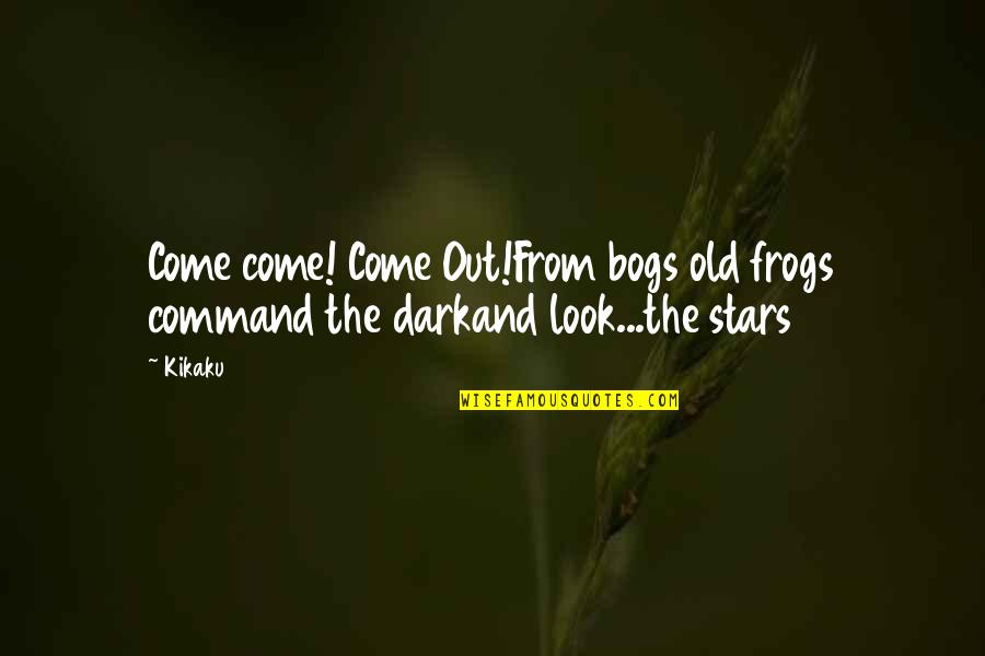 Spectaculars Eyeglasses Quotes By Kikaku: Come come! Come Out!From bogs old frogs command