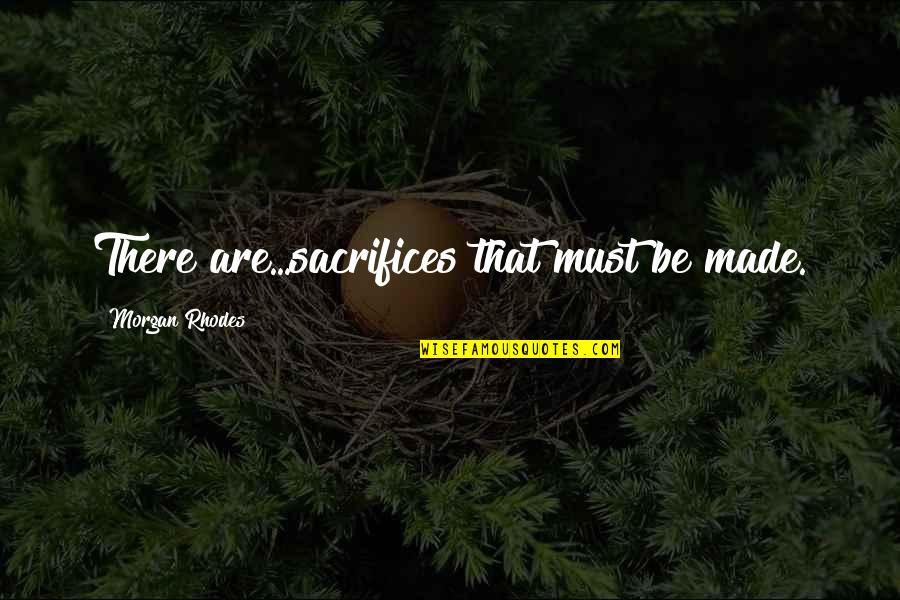 Spectaculist Quotes By Morgan Rhodes: There are...sacrifices that must be made.