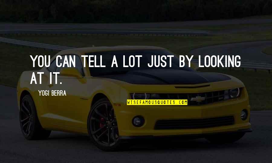 Spectator Of Life Quotes By Yogi Berra: You can tell a lot just by looking