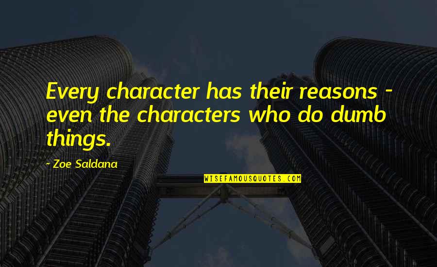 Spectator Of Life Quotes By Zoe Saldana: Every character has their reasons - even the