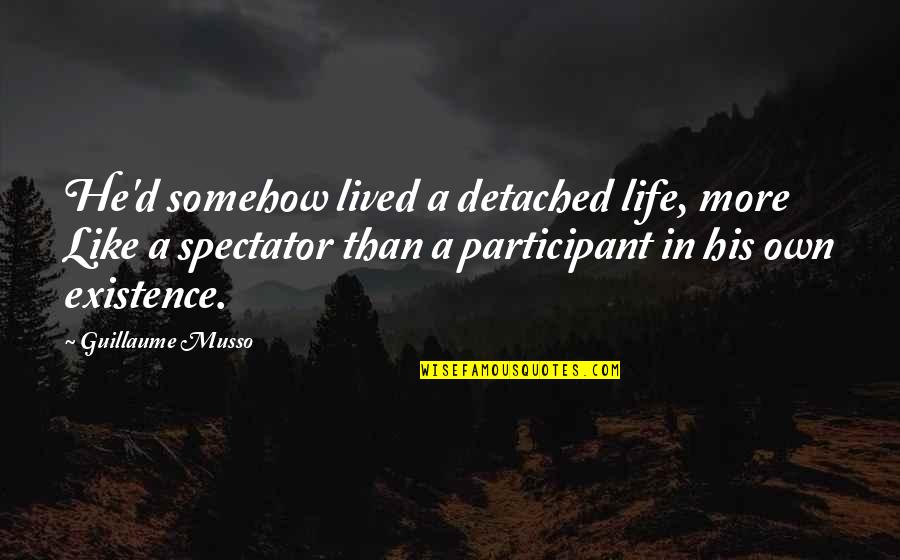 Spectator Quotes By Guillaume Musso: He'd somehow lived a detached life, more Like