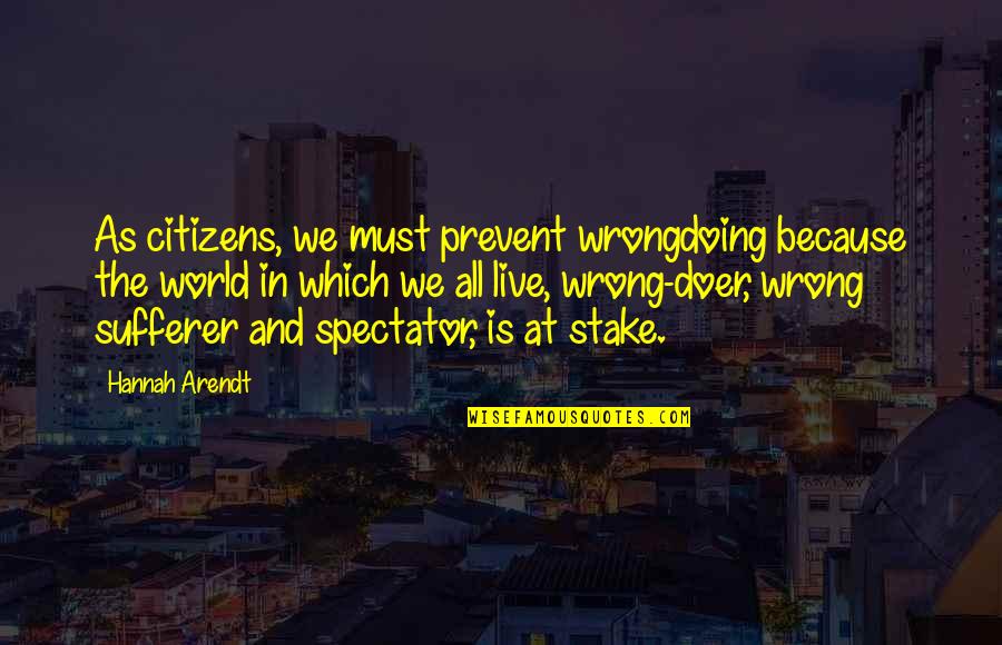 Spectator Quotes By Hannah Arendt: As citizens, we must prevent wrongdoing because the