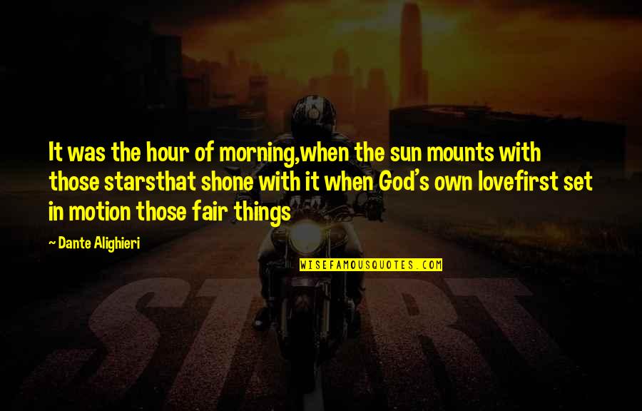 Spectatorialism Quotes By Dante Alighieri: It was the hour of morning,when the sun