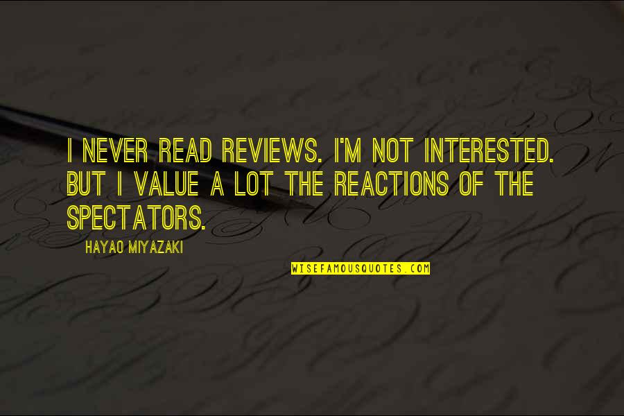 Spectators Quotes By Hayao Miyazaki: I never read reviews. I'm not interested. But