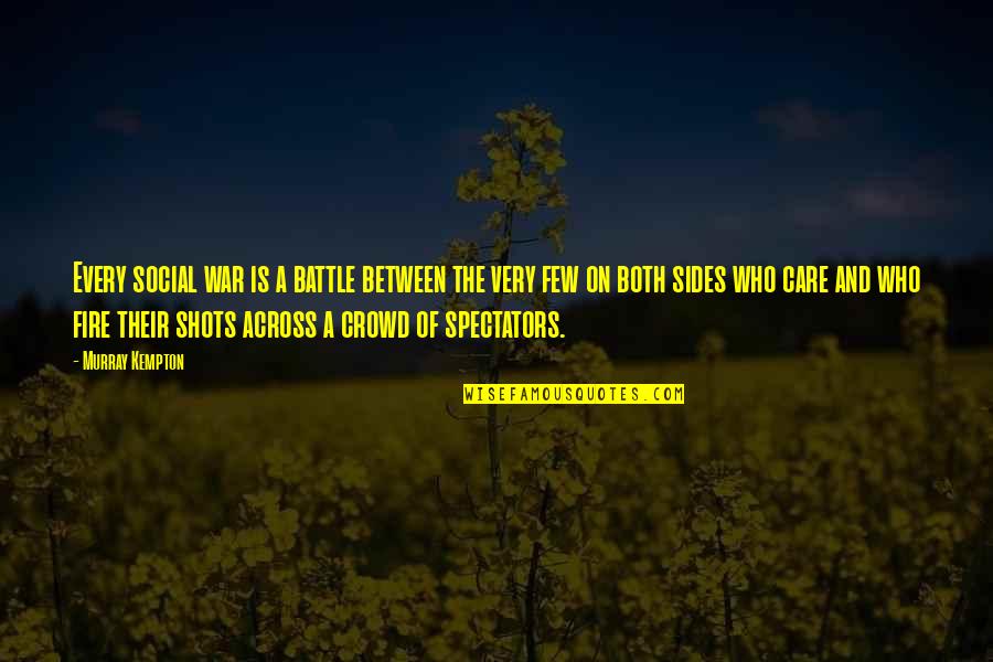 Spectators Quotes By Murray Kempton: Every social war is a battle between the