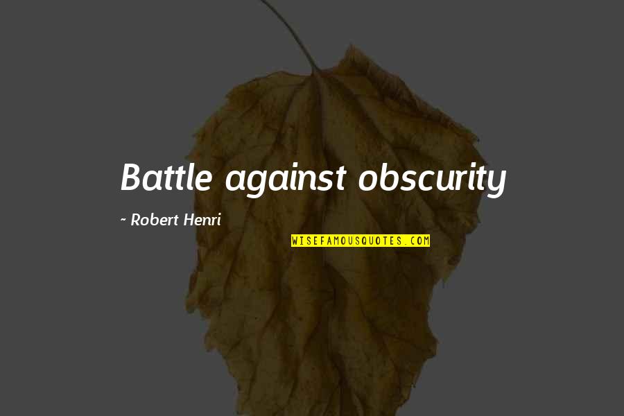 Spectentur Quotes By Robert Henri: Battle against obscurity